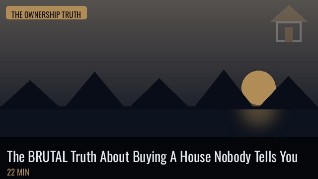 The BRUTAL Truth About Buying A House Nobody Tells You