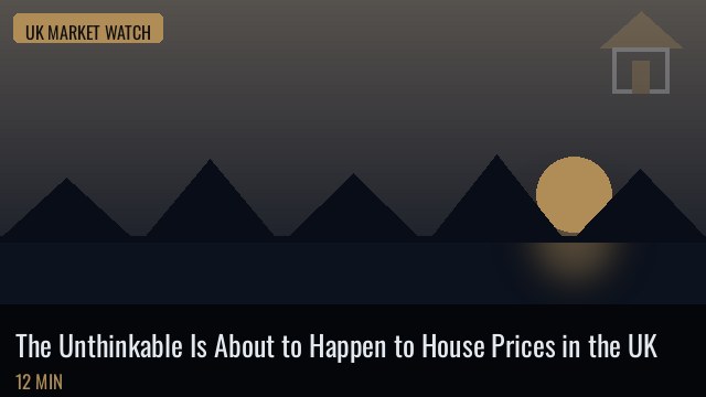 The Unthinkable Is About to Happen to House Prices in the UK